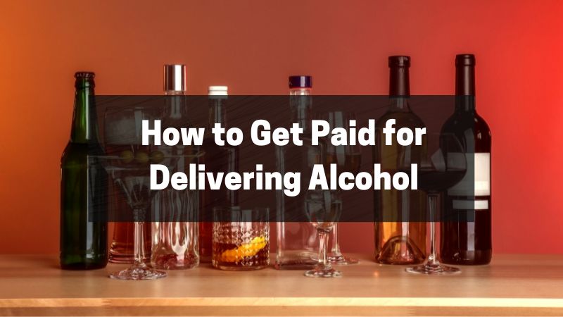 Learn how to Get Paid for Delivering Alcohol