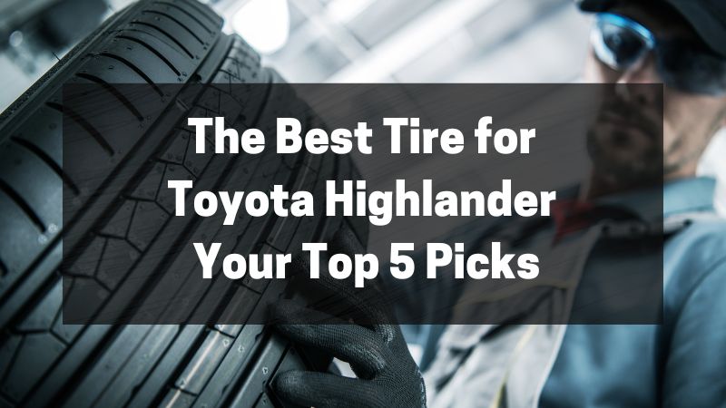 The Finest Tire for Toyota Highlander – Your High 5 Picks